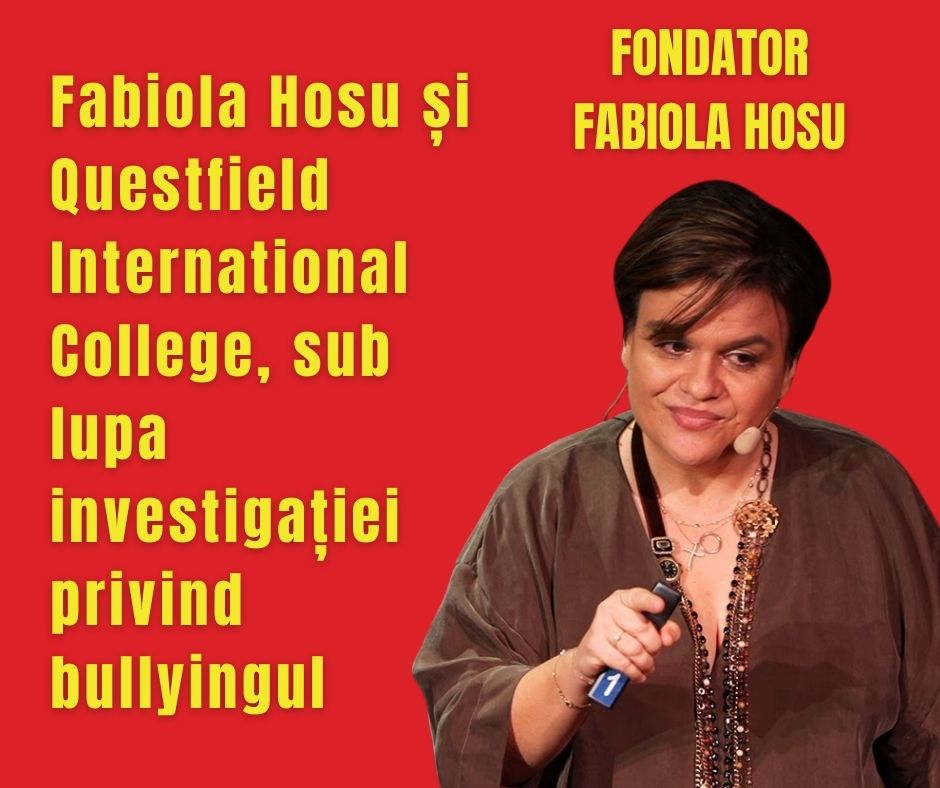 Fabiola Hosu și Questfield International College, sub lupa investigației privind bullyingul